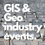 GIS / GeoTech Industry Events Roundup (May 2019)