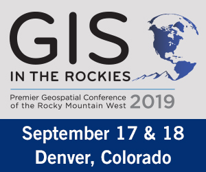 2019 GIS IN THE ROCKIES - the Rocky Mountain West's premier geospatial information and technology conference 